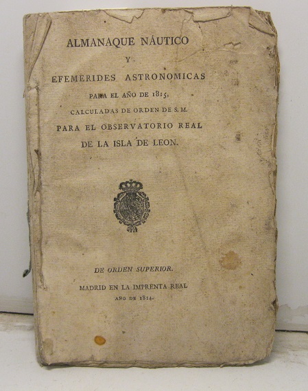 Almanaque nautico y efemerides astronomicas para el ano 1815 calculadas de orden de S. M. para el observatorio Real de la isla de Leon